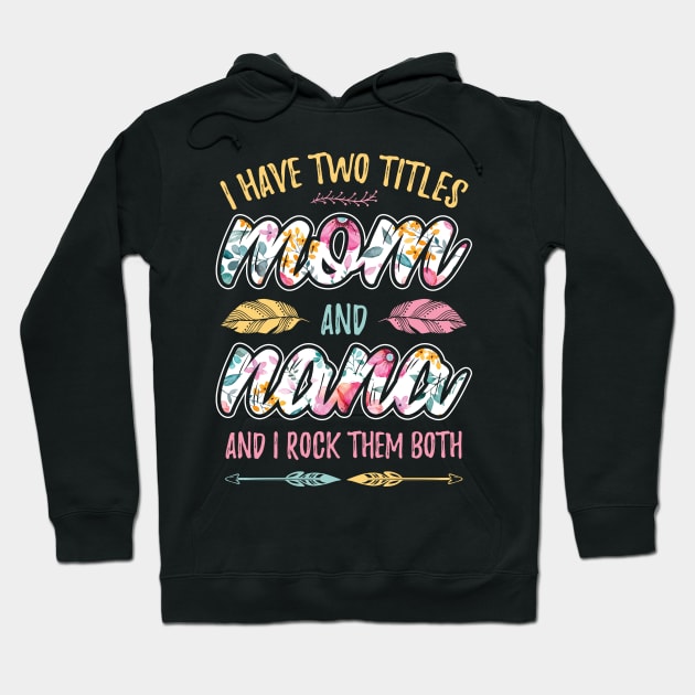 I have Two Titles Mom and Nana Hoodie by aneisha